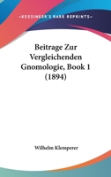 Beitrage Zur Vergleichenden Gnomologie, Book 1 (1894) 1160320624 Book Cover
