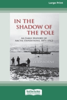 In the Shadow of the Pole: An Early History of Arctic Expeditions, 1871-1912 (Large Print 16 Pt Edition) 1038721636 Book Cover