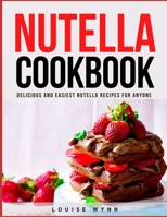 Nutella Cookbook: Delicious and Easiest Nutella Recipes for Anyone B096TJDGHZ Book Cover