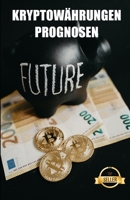 Kryptowährung Prognosen: Schlüssel, Trends und Zukunftsanalysen zu Ethereum, Dogecoin, XDAI, VeChain und vielen weiteren Kryptowährungen. B096LYMPLR Book Cover