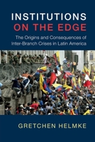 Institutions on the Edge: The Origins and Consequences of Inter-Branch Crises in Latin America 0521738407 Book Cover