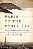 Paris to the Pyrenees: A Skeptic Pilgrim Walks the Way of Saint James 1605985562 Book Cover