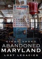 Abandoned Maryland: Lost Legacies 1634991079 Book Cover