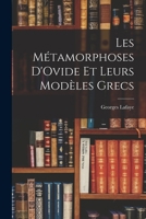 Les Métamorphoses D'Ovide Et Leurs Modèles Grecs 1019021934 Book Cover