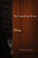 The Spanking Room: A Child's Eye View of the Jehovah Witnesses 1579219659 Book Cover