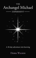 The Archangel Michael Experiment: A 30-day adventure into knowing 1452554927 Book Cover