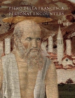 Piero della Francesca: Personal Encounters 0300199465 Book Cover