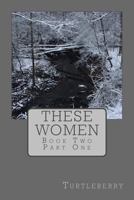 These Women - Book Two - Part One 1537508172 Book Cover