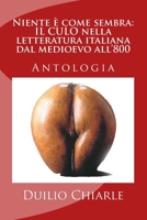 Niente � come sembra: IL CULO nella letteratura italiana dal medioevo all'800 1475097956 Book Cover