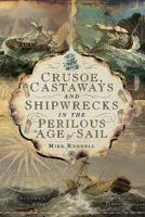 Crusoe, Castaways and Shipwrecks in the Perilous Age of Sail 1526747472 Book Cover