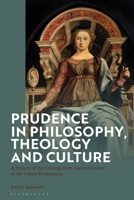 Prudence in Philosophy, Theology, and Culture: A History of the Concept from Ancient Greece to the Italian Renaissance 1350623245 Book Cover