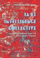 IA et intelligence collective: Comment collaborer avec l'IA sans perdre l'humain (French Edition) 2940678103 Book Cover