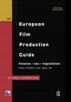 The European Film Production Guide: Finance - Tax - Legislation France - Germany - Italy - Spain - UK 0415136652 Book Cover