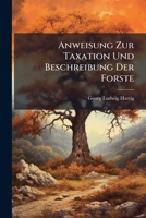 Anweisung Zur Taxation Und Beschreibung Der Forste B0FK25RX6Q Book Cover