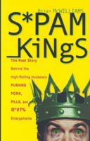 Spam Kings: The Real Story behind the High-Rolling Hucksters Pushing Porn, Pills, and %*@)# Enlargements 0596007329 Book Cover