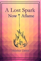 A Lost Spark, Now Aflame B0DQ9X7P5X Book Cover