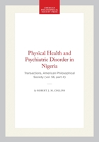 Physical Health and Psychiatric Disorder in Nigeria: Transactions, American Philosophical Society (vol. 56, part 4) (Transactions of the American Philosophical Society) 1422375986 Book Cover