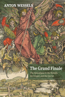 The Grand Finale: The Apocalypse in the Tanakh, the Gospel, and the Qur'an 1725275996 Book Cover