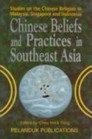 Chinese Beliefs and Practices in Southeast Asia: Studies on the Chinese Religion in Malaysia, Singapore and Indonesia 9679784525 Book Cover