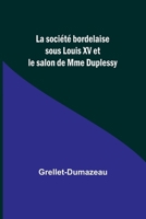 La société bordelaise sous Louis XV et le salon de Mme Duplessy (French Edition) 9357932135 Book Cover