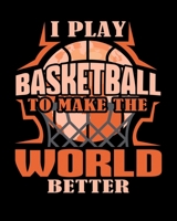 I Play Basketball To Make The World Better: Art and Drawing Sketch Book 1695696816 Book Cover