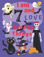 I am 7 and LOVE Spooky Things: I Love Spooky Things Coloring Books for Children Aged Seven.  Coloring Is Great for Being Creative with Colors and ... Also, Coloring Is a Whole Lot of Fun! 1698873972 Book Cover