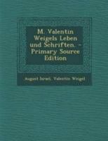 M. Valentin Weigels Leben und Schriften. 1021589063 Book Cover