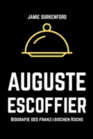 Auguste Escoffier: Biografie des französischen Kochs (German Edition) B0HF4BMXZ6 Book Cover