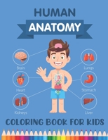 Human Anatomy Coloring Book for Kids: Over 30 Human Body Parts Coloring Activity Book - Human Anatomy Coloring Book for Kids Boys Girls Medical Colleg B08P4TVNCZ Book Cover