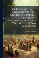 Der Bolschewismus; Voraussetzungen, Geschichte, Theorie Zugleich Eine Untersuchung Seines Verhältnisses Zum Marxismus 1245927477 Book Cover