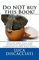 Do NOT Buy This Book : Marketing and Communication Tips and Tricks 1978053991 Book Cover