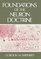 Foundations of the Neuron Doctrine (History of Neuroscience, No. 6) 0195064917 Book Cover