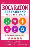 Boca Raton Restaurant Guide 2017: Best Rated Restaurants in Boca Raton, Florida - 400 Restaurants, Bars and Cafes Recommended for Visitors, 2017 1537691406 Book Cover