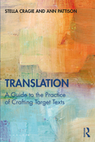 Translation: A Guide to the Practice of Crafting Target Texts 113835435X Book Cover