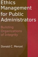 Ethics Management for Public Administrators: Building Organizations of Integrity 0765618141 Book Cover