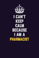 I can't Keep Calm Because I Am A Pharmacist: Motivational and inspirational career blank lined gift notebook with matte finish 1698892632 Book Cover