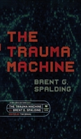 The Trauma Machine: A Time Travel Thriller of Family Trauma and Twisted Fates 1645011143 Book Cover