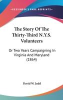 The Story Of The Thirty-Third N.Y.S. Volunteers: Or Two Years Campaigning In Virginia And Maryland 0548652716 Book Cover