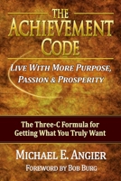The Achievement Code: The Three-C Formula for Getting What You Truly Want 1477624406 Book Cover