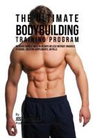 The Ultimate Bodybuilding Training Program: Increase Muscle Mass in 30 Days or Less Without Anabolic Steroids, Creatine Supplements, or Pills 1516843754 Book Cover
