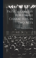 Patsy, a Comedy for Female Characters, in two Acts 1021942049 Book Cover