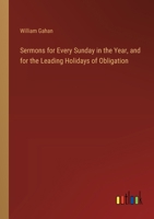 Sermons for Every Sunday in the Year, and for the Leading Holidays of Obligation 3385247225 Book Cover