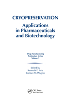 Cryopreservation: Applications in Pharmaceuticals and Biotechnology (Drug Manufacturing Technology Series, V. 5) 0367399393 Book Cover