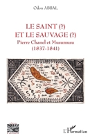Le saint et le sauvage: Pierre Chanel et Musumusu (1837-1841) (Religions Et Spiritualité) (French Edition) 2343221103 Book Cover