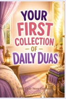YOUR FIRST COLLECTION OF DAILY DUAS B0H7422MTN Book Cover