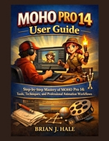 MOHO PRO 14 User guide: Step-by-Step Mastery of MOHO Pro 14: Tools, Techniques, and Professional Animation Workflows B0GHP4M4JD Book Cover