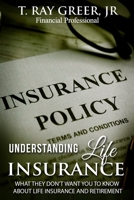 Understanding Life Insurance: What They Don't Want You to Know about Life Insurance and Retirement B0BTNNLN3D Book Cover