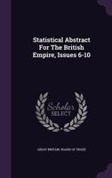 Statistical Abstract For The British Empire, Issues 6-10... 1276119569 Book Cover