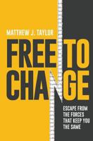 Free to Change: Escape from the Forces That Keep You the Same 0995333807 Book Cover