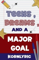 Teens, Dreams, and a Major Goal B0FL9QNK3S Book Cover